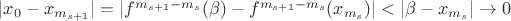 $|x_0-x_{m_{s+1}}| = |f^{m_{s+1}-m_s}(\beta)-f^{m_{s+1}-m_s}(x_{m_{s}})| < |\beta-x_{m_{s}}| \to 0$