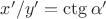 $x'/y'=\ctg\alpha'$