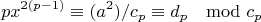 $$px^{2(p-1)} \equiv (a^2)/c_p  \equiv d_p \mod{c_p}$$