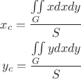 $$\begin{align}
 x_c=\frac{\iint\limits_{G}{xdxdy}}{S} \\ 
 y_c =\frac{\iint\limits_{G}{ydxdy}}{S} \\ 
\end{align}$$