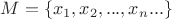 $\[M = \{ {x_1},{x_2},...,{x_n}...\} \]$