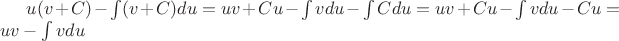 $u(v+C)-\int(v+C)du = uv+Cu-\int vdu-\int Cdu=uv+Cu-\int vdu-Cu=uv-\int vdu$