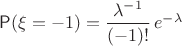 $\mathsf P(\xi=-1)=\dfrac{\lambda^{-1}}{(-1)!}\,e^{-\lambda}$