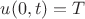 $u(0,t)=T$