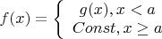 $\[f(x) = \left\{ {\begin{array}{{20}{c}}
{g(x), x < a}\\
{Const,x \ge a}
\end{array}} \right.\]$