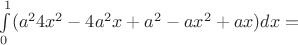 $\int\limits_0^1(a^24x^2-4a^2x+a^2-ax^2+ax)dx=$