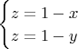 $\begin{cases}
z = 1 - x\\
z = 1 - y\\
\end{cases}$