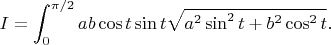 $$I=\int_0^{\pi/2} ab \cos t \sin t \sqrt{a^2\sin^2 t+b^2\cos^2 t}.$$