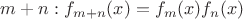 $m+n: f_{m+n}(x)=f_m(x)f_n(x)$