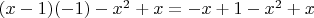 $(x-1)(-1)-x^2+x=-x+1-x^2+x$