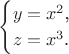 $$\begin{cases}y=x^2\text{,}\\ z=x^3\text{.}\end{cases}$$