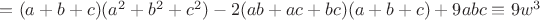 $=(a+b+c)(a^2+b^2+c^2)-2(ab+ac+bc)(a+b+c)+9abc\equiv9w^3$