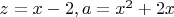 $ z=x-2  ,  a=x^2+2x $