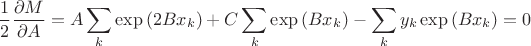 $$\frac{1}{2}\frac{\partial M}{\partial A}=A\sum\limits_{k}{\exp \left( 2B{{x}_{k}} \right)}+C\sum\limits_{k}{\exp \left( B{{x}_{k}} \right)}-\sum\limits_{k}{{{y}_{k}}\exp \left( B{{x}_{k}} \right)}=0$$