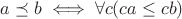 $a \preceq b \iff \forall c (ca \le cb)$