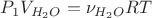 $ P_1V_{H_2O} = \nu _{H_2O} RT$
