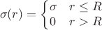 $$\sigma(r)=\left\{\begin{matrix}
\sigma & r\leq R\\ 
0 & r>R
\end{matrix}\right$$
