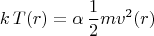 $$k \, T(r) = \alpha \, \frac{1}{2} m v^2(r)$$