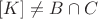 $ [K]\neq B\cap C $