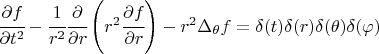 $ \cfrac{\partial f}{\partial t^2} - \cfrac{1}{r^2} \cfrac{\partial}{\partial r} \left( r^2 \cfrac{\partial f}{\partial r} \right) - r^2 \Delta_{\theta \vaprhi} f = \delta(t) \delta(r) \delta(\theta) \delta(\varphi) $