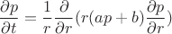 $$ \frac{\partial p}{\partial t}=\frac{1}{r}\frac{\partial }{\partial r}(r(ap+b)\frac{\partial p}{\partial r})$$