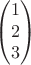 $$\begin{pmatrix} 1 \\ 2 \\ 3 \end{pmatrix}$$