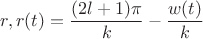 $r, r(t)=\dfrac {(2l+1)\pi }k-\dfrac {w(t)}k$