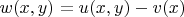 $w(x,y) = u(x, y) - v(x)$