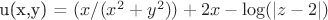 u(x,y) = $(x/(x^2+y^2)) + 2x -  \log(|z-2|)$