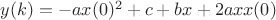 $y(k)=-ax(0)^2+c+bx+2axx(0)