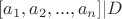 $[a_1,a_2,...,a_n]|D$
