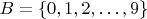 $B=\{0, 1, 2, \ldots , 9\}$