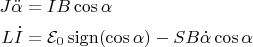 $$
\begin{align*}
J\ddot{\alpha}&=IB\cos\alpha\\
L\dot{I}&=\mathcal{E}_0\operatorname{sign}(\cos\alpha)-SB\dot{\alpha}\cos\alpha
\end{align*}
$$