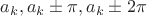 $a_k, a_k \pm \pi, a_k \pm 2\pi$