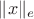 $\|x\|_e$