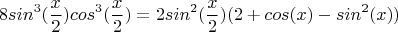 $$8sin^3 (\frac x 2) cos^3 (\frac x 2) =  2sin^2 (\frac x 2) (2 + cos(x) - sin^2 (x))$$