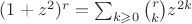 $(1+z^2)^r=\sum_{k \geqslant 0} \binom r k z^{2k}}$