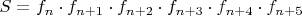 $S=f_{n}\cdot{f_{n+1}}\cdot{f_{n+2}}\cdot{f_{n+3}}\cdot{f_{n+4}}\cdot{f_{n+5}}$