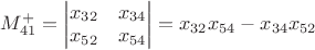 $M_{41}^{+}=\begin{vmatrix}  x_{32}&x_{34} \\  x_{52}&x_{54}  \end{vmatrix}=x_{32}x_{54}-x_{34}x_{52}$