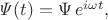 $\mathit{\Psi}(t)=\Psi\,e^{i\omega t},$