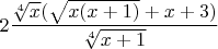 $$2\frac{{\sqrt[4]{x}(\sqrt {x(x + 1)}  + x + 3)}}{{\sqrt[4]{{x + 1}}}} $$