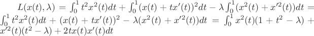 $\ L(x(t),\lambda) =\int_{0}^{1} t^2 x^2(t) dt + \int_{0}^{1} (x(t) + tx'(t))^2 dt - \lambda \int_{0}^{1} (x^2(t) + x'^2(t)) dt = \int_{0}^{1} t^2 x^2(t) dt + (x(t) + tx'(t))^2 - \lambda (x^2(t) + x'^2(t)) dt = \int^{1}_{0} x^2(t)(1+t^2-\lambda)+x'^2(t)(t^2-\lambda)+2tx(t)x'(t) dt$