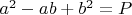 $a^2-ab+b^2=P$