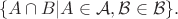 $$
\{A\cap B|A\in \cal A, B\in \cal B\}.
$$