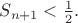 $S_{n+1}<\frac 12.$