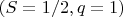 $\ (S=1/2, q=1)$