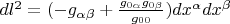 $dl^2 =(-g_{\alpha \beta } + \frac{g_{0 \alpha} g_{0 \beta}}{g_{00}})dx^\alpha dx^\beta$