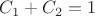 $C_1+C_2=1$