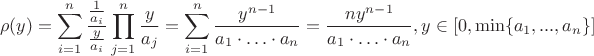 \[
\rho(y) = \sum_{i=1}^{n} \frac{\frac{1}{a_i}}{\frac{y}{a_i}} \prod_{j=1}^{n} \frac{y}{a_j} = \sum_{i=1}^{n} \frac{y^{n-1}}{a_1 \cdot \ldots \cdot a_n} = \frac{n y^{n-1}}{a_1 \cdot \ldots \cdot a_n}, y \in [0, \min\{a_1,...,a_n\}]
\]