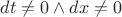 $dt \neq 0 \land dx \neq 0$ $dt \neq 0 \land dx \neq 0$